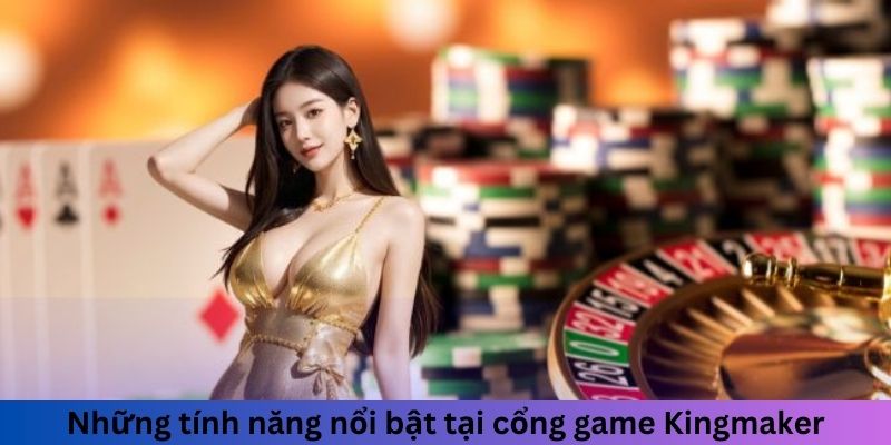Sảnh Game Cá Cược 3D Kingmaker - Vương Quốc Ảo Đỉnh Cao 2 Trang Chủ Jun88.com #1 Việt Nam Những tính năng nổi bật tại cổng game Kingmaker